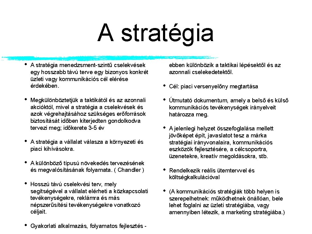 A stratégia • • A stratégia menedzsment-szintű cselekvések egy hosszabb távú terve egy bizonyos