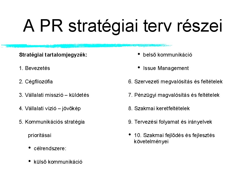 A PR stratégiai terv részei Stratégiai tartalomjegyzék: • belső kommunikáció 1. Bevezetés • Issue