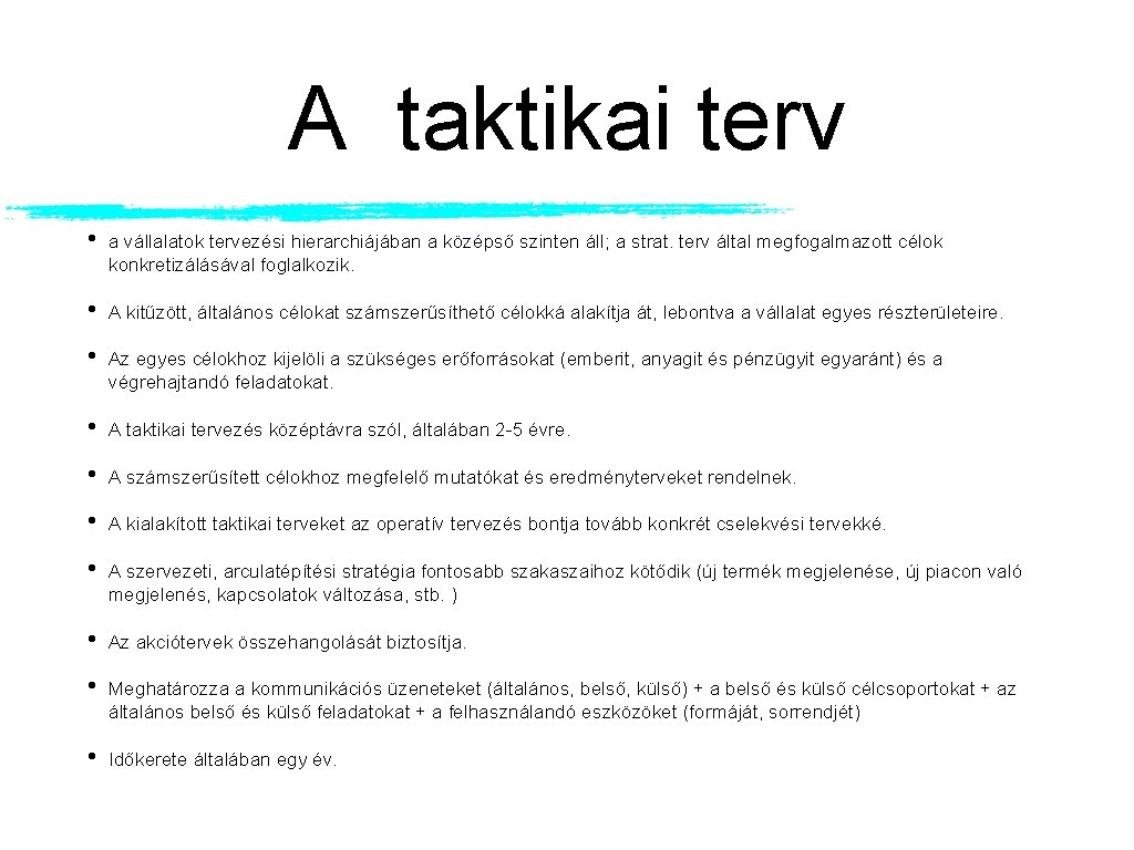 A taktikai terv • a vállalatok tervezési hierarchiájában a középső szinten áll; a strat.