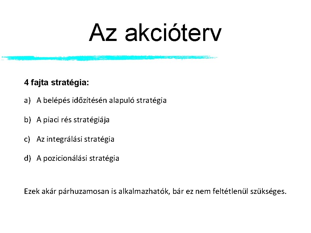 Az akcióterv 4 fajta stratégia: a) A belépés időzítésén alapuló stratégia b) A piaci