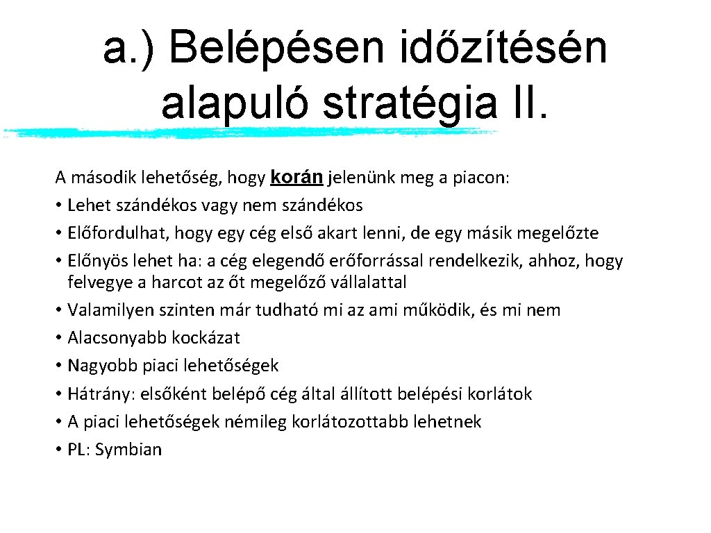 a. ) Belépésen időzítésén alapuló stratégia II. A második lehetőség, hogy korán jelenünk meg