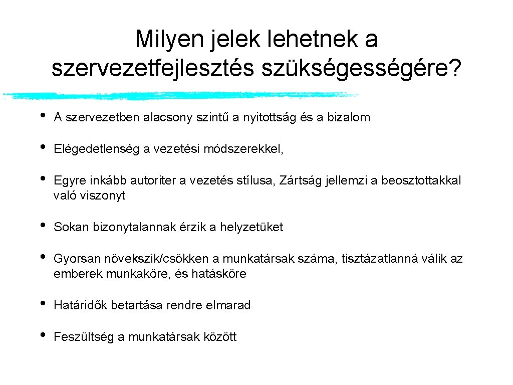 Milyen jelek lehetnek a szervezetfejlesztés szükségességére? • A szervezetben alacsony szintű a nyitottság és