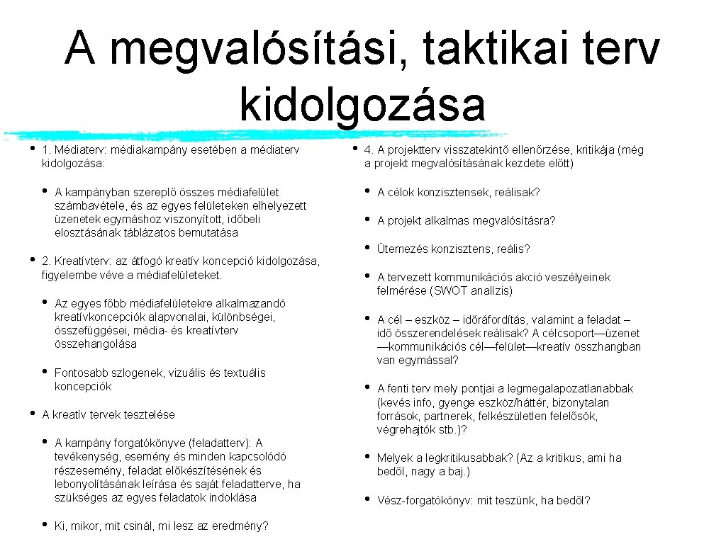 A megvalósítási, taktikai terv kidolgozása • 1. Médiaterv: médiakampány esetében a médiaterv kidolgozása: •