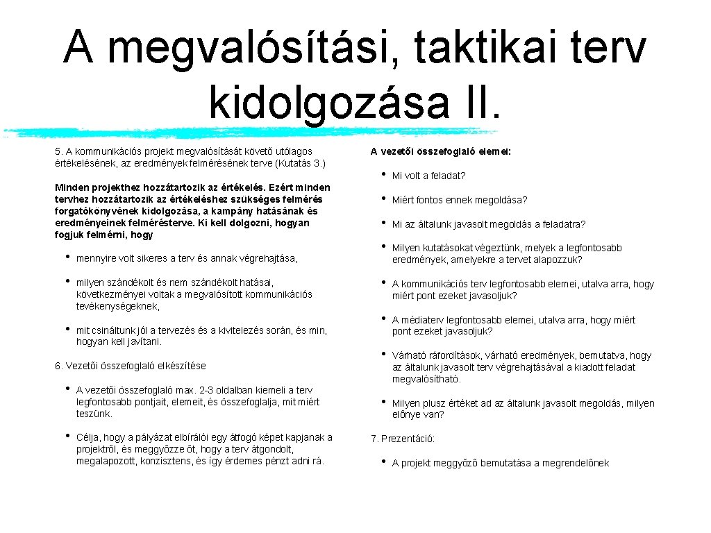 A megvalósítási, taktikai terv kidolgozása II. 5. A kommunikációs projekt megvalósítását követő utólagos értékelésének,