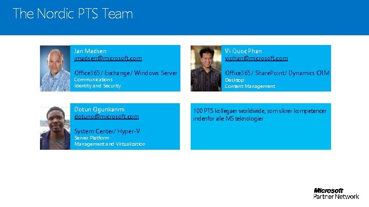 The Nordic PTS Team Jan Madsen jmadsen@microsoft. com Vi Quoc Phan viphan@microsoft. com Office