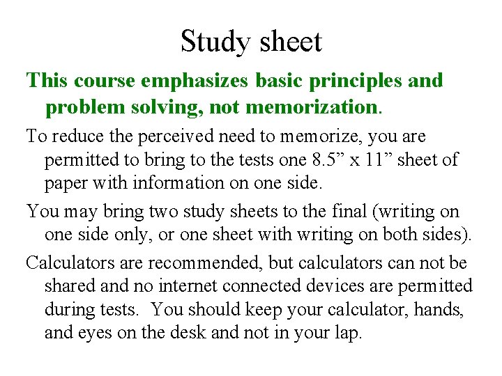 Study sheet This course emphasizes basic principles and problem solving, not memorization. To reduce