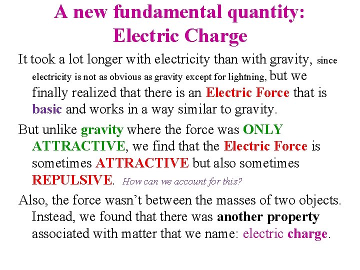 A new fundamental quantity: Electric Charge It took a lot longer with electricity than