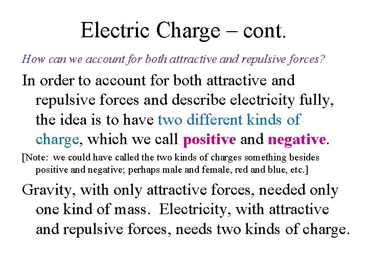 Electric Charge – cont. How can we account for both attractive and repulsive forces?