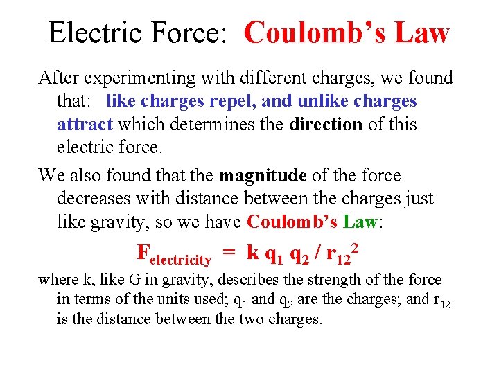 Electric Force: Coulomb’s Law After experimenting with different charges, we found that: like charges