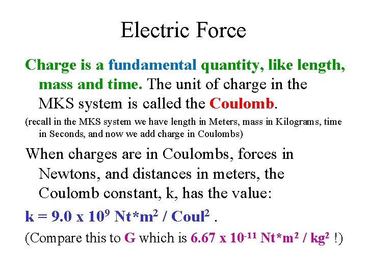 Electric Force Charge is a fundamental quantity, like length, mass and time. The unit