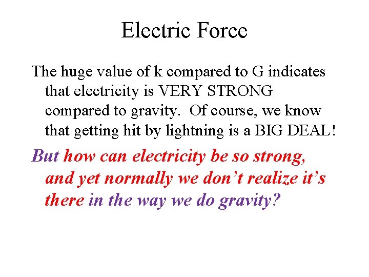 Electric Force The huge value of k compared to G indicates that electricity is