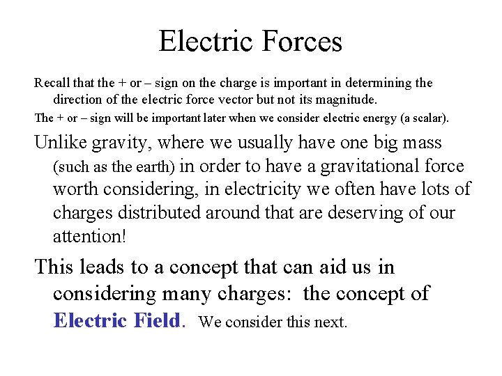 Electric Forces Recall that the + or – sign on the charge is important