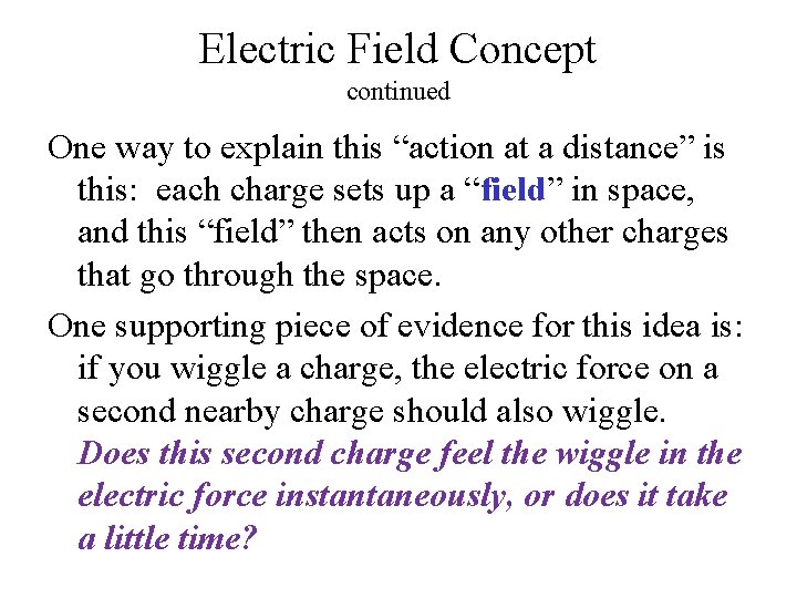 Electric Field Concept continued One way to explain this “action at a distance” is