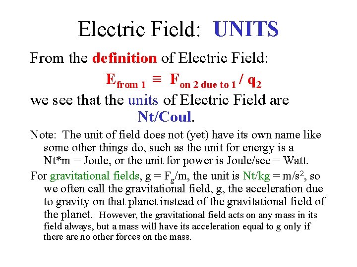 Electric Field: UNITS From the definition of Electric Field: Efrom 1 ≡ Fon 2