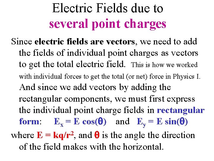 Electric Fields due to several point charges Since electric fields are vectors, we need