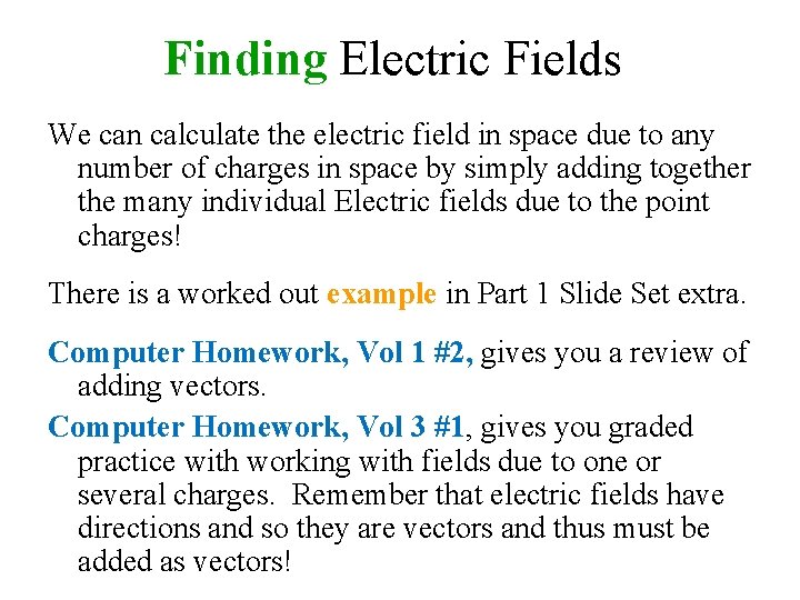 Finding Electric Fields We can calculate the electric field in space due to any
