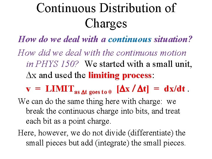 Continuous Distribution of Charges How do we deal with a continuous situation? How did