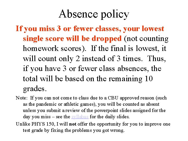 Absence policy If you miss 3 or fewer classes, your lowest single score will