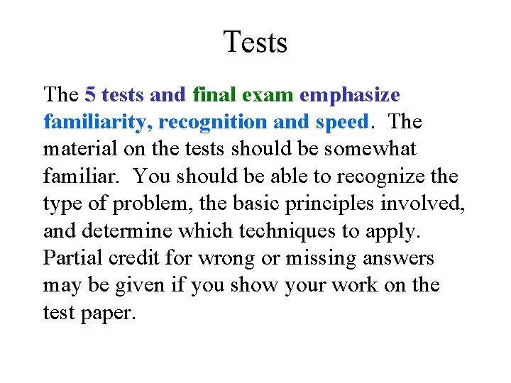 Tests The 5 tests and final exam emphasize familiarity, recognition and speed. The material