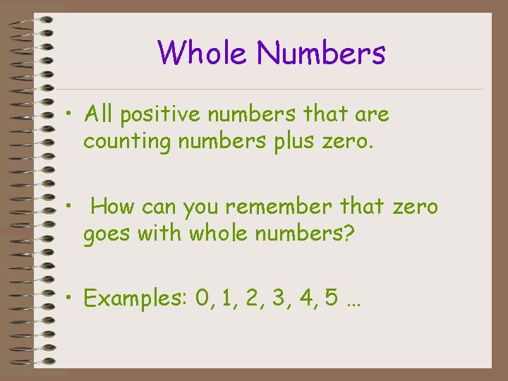 Whole Numbers • All positive numbers that are counting numbers plus zero. • How
