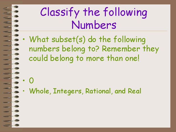 Classify the following Numbers • What subset(s) do the following numbers belong to? Remember