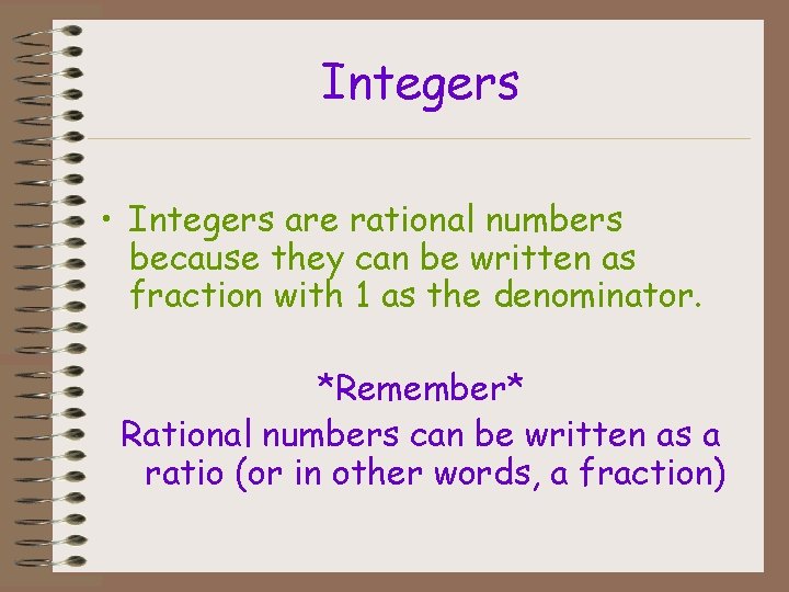 Integers • Integers are rational numbers because they can be written as fraction with