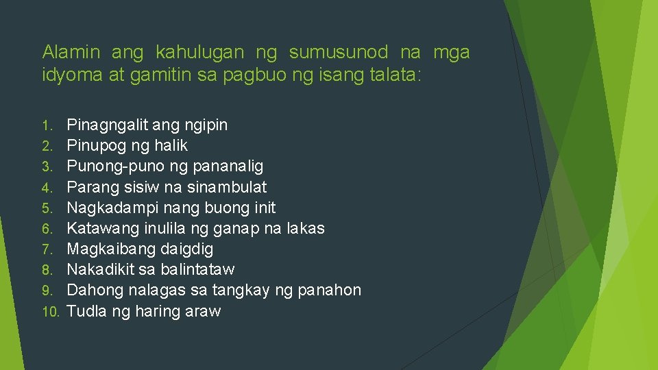 Alamin ang kahulugan ng sumusunod na mga idyoma at gamitin sa pagbuo ng isang Alamin ang kahulugan ng sumusunod na mga idyoma at gamitin sa pagbuo ng isang