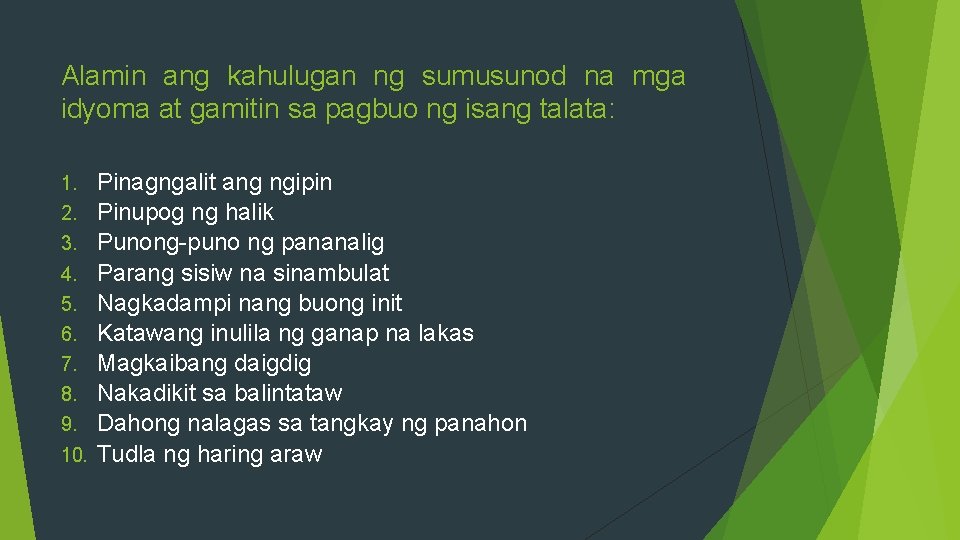 Alamin ang kahulugan ng sumusunod na mga idyoma at gamitin sa pagbuo ng isang