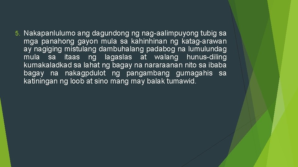 5. Nakapanlulumo ang dagundong ng nag-aalimpuyong tubig sa mga panahong gayon mula sa kahinhinan 5. Nakapanlulumo ang dagundong ng nag-aalimpuyong tubig sa mga panahong gayon mula sa kahinhinan