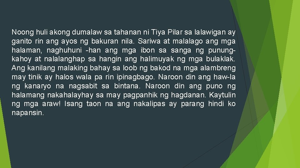 Noong huli akong dumalaw sa tahanan ni Tiya Pilar sa lalawigan ay ganito rin Noong huli akong dumalaw sa tahanan ni Tiya Pilar sa lalawigan ay ganito rin