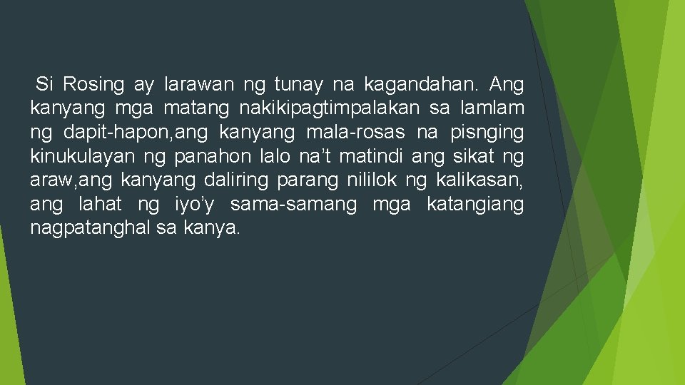 Si Rosing ay larawan ng tunay na kagandahan. Ang kanyang mga matang nakikipagtimpalakan sa Si Rosing ay larawan ng tunay na kagandahan. Ang kanyang mga matang nakikipagtimpalakan sa