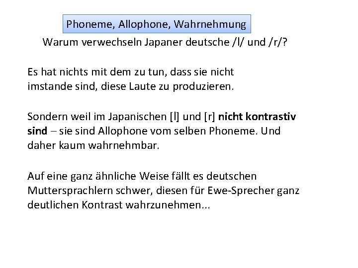 Phoneme, Allophone, Wahrnehmung Warum verwechseln Japaner deutsche /l/ und /r/? Es hat nichts mit