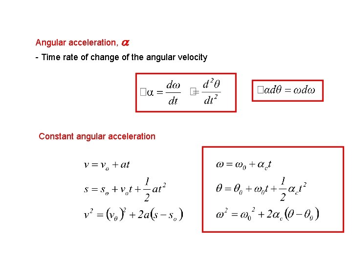 Angular acceleration, a - Time rate of change of the angular velocity Constant angular