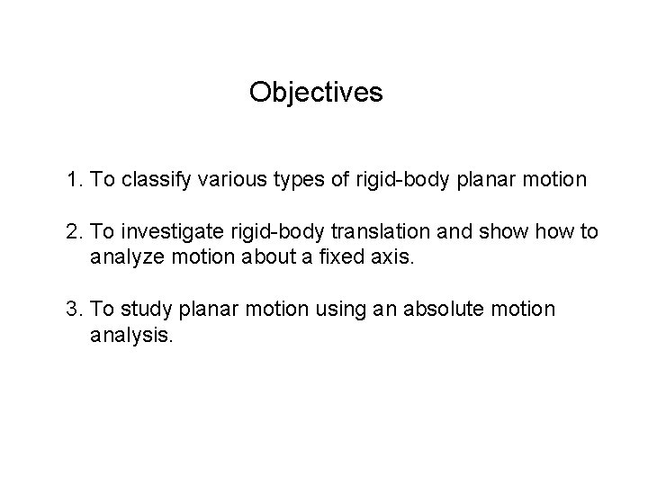 Objectives 1. To classify various types of rigid-body planar motion 2. To investigate rigid-body