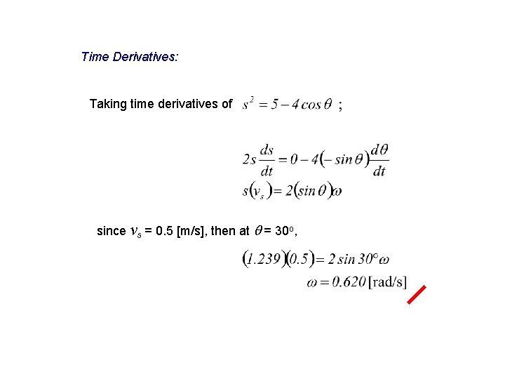 Time Derivatives: Taking time derivatives of since vs = 0. 5 [m/s], then at