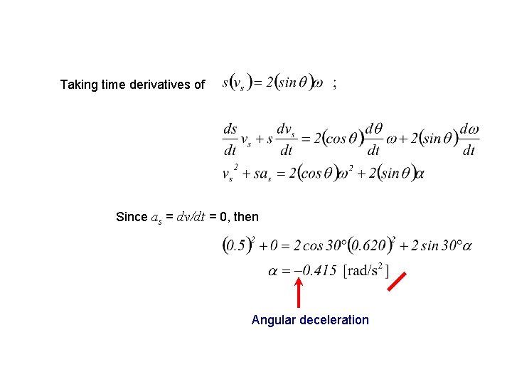 Taking time derivatives of Since as = dv/dt = 0, then Angular deceleration 