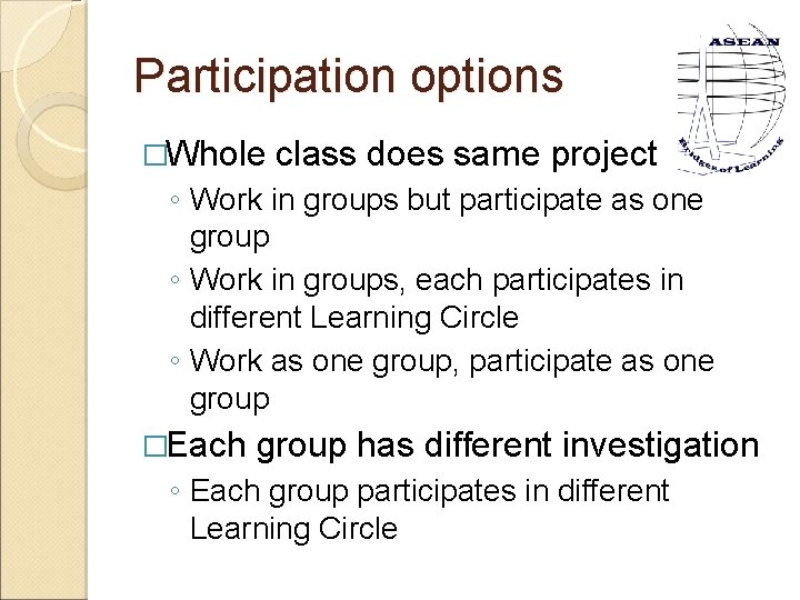 Participation options �Whole class does same project ◦ Work in groups but participate as