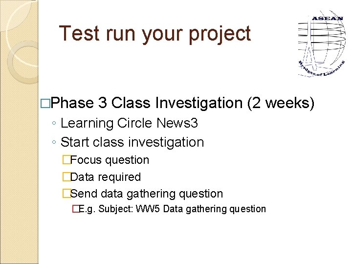 Test run your project �Phase 3 Class Investigation (2 weeks) ◦ Learning Circle News