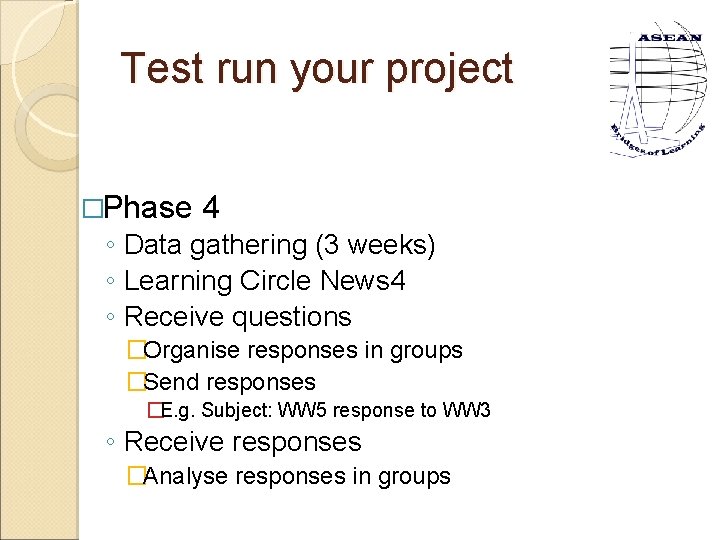 Test run your project �Phase 4 ◦ Data gathering (3 weeks) ◦ Learning Circle
