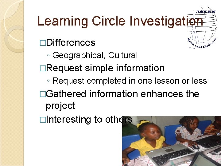 Learning Circle Investigation �Differences ◦ Geographical, Cultural �Request simple information ◦ Request completed in