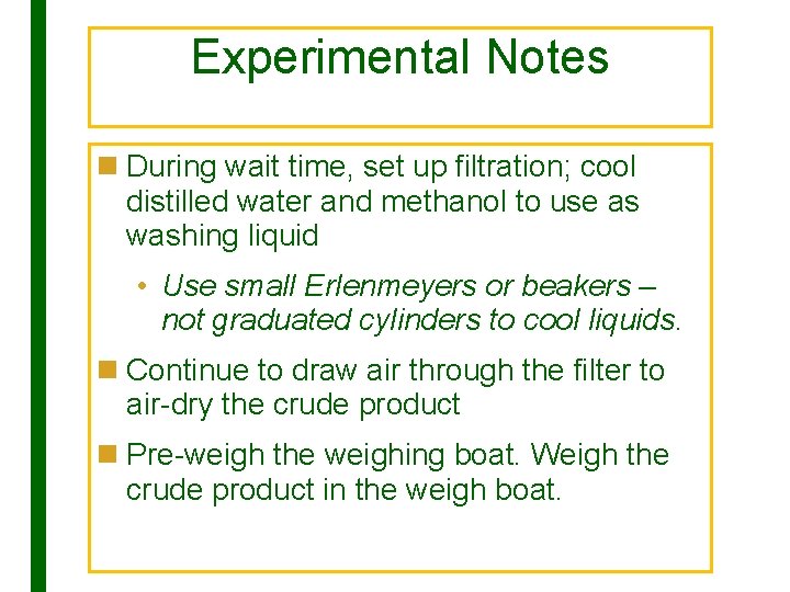 Experimental Notes n During wait time, set up filtration; cool distilled water and methanol