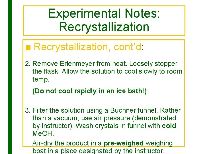 Experimental Notes: Recrystallization ■ Recrystallization, cont’d: 2. Remove Erlenmeyer from heat. Loosely stopper the