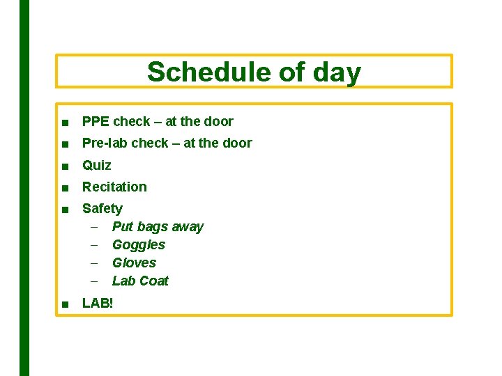 Schedule of day ■ PPE check – at the door ■ Pre-lab check –