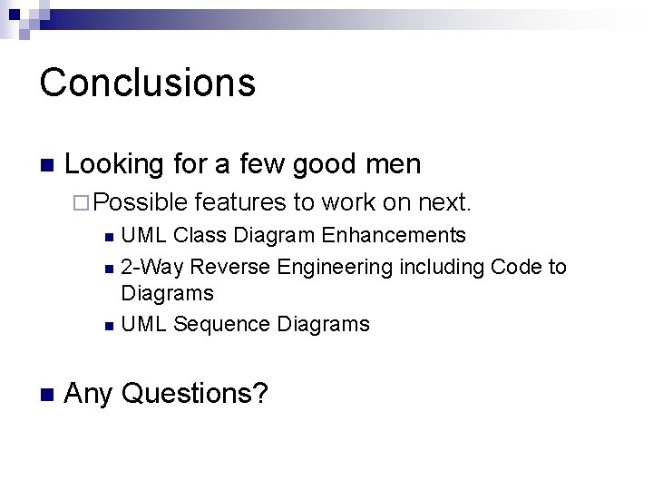 Conclusions n Looking for a few good men ¨ Possible features to work on
