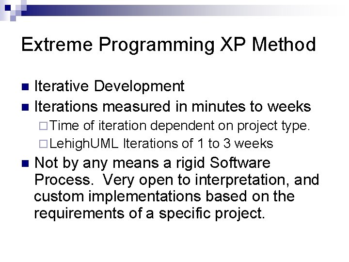 Extreme Programming XP Method Iterative Development n Iterations measured in minutes to weeks n