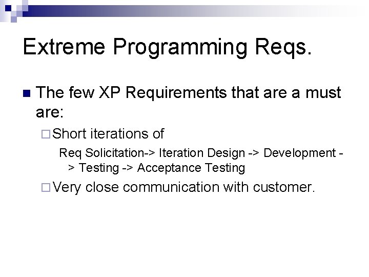 Extreme Programming Reqs. n The few XP Requirements that are a must are: ¨