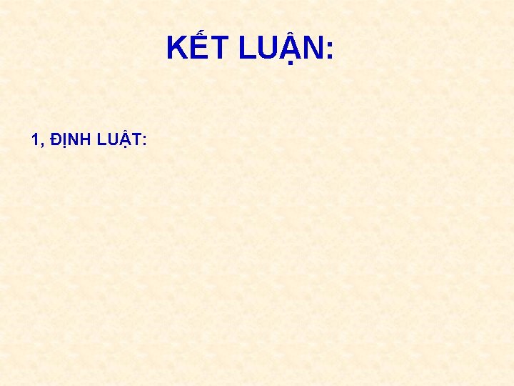 KẾT LUẬN: 1, ĐỊNH LUẬT: 