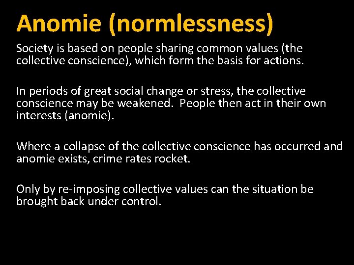 Anomie (normlessness) Society is based on people sharing common values (the collective conscience), which