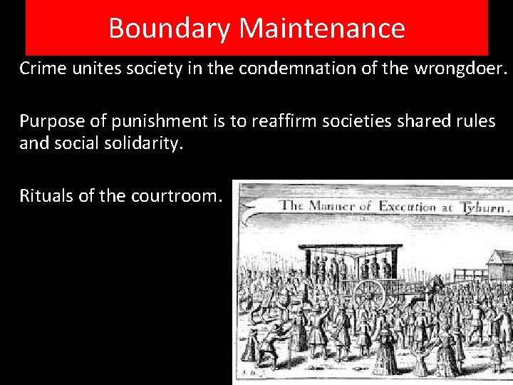 Boundary Maintenance Crime unites society in the condemnation of the wrongdoer. Purpose of punishment