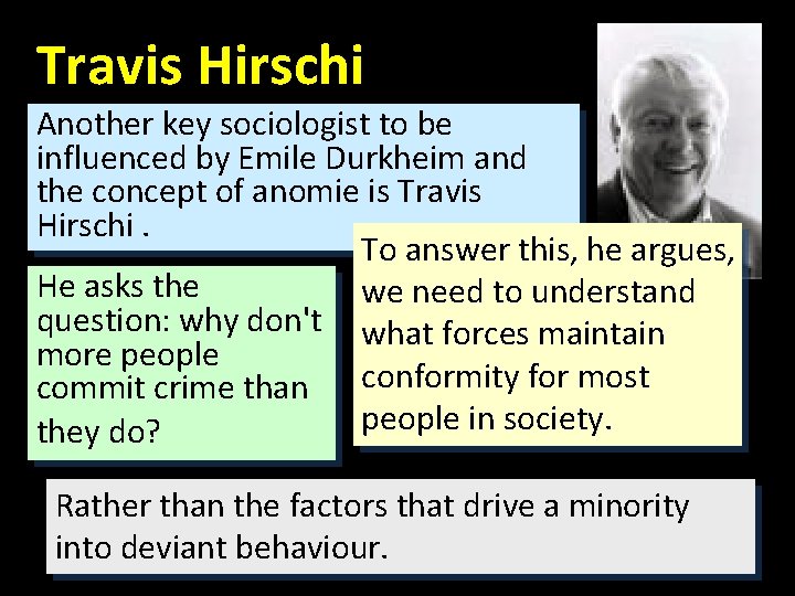 Travis Hirschi Another key sociologist to be influenced by Emile Durkheim and the concept